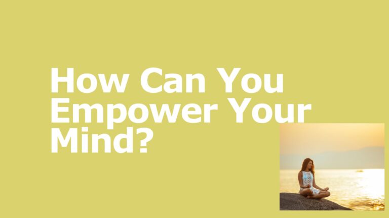 How Can You Empower Your Mind?